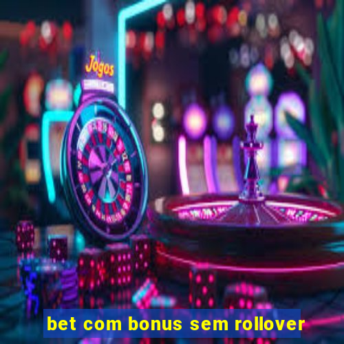 bet com bonus sem rollover